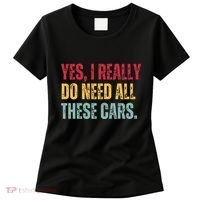 Yes I Really Do Need All These Cars Women's T-Shirt thumb 0