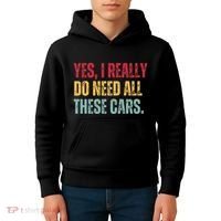 Yes I Really Do Need All These Cars Kids Hoodie thumb 4