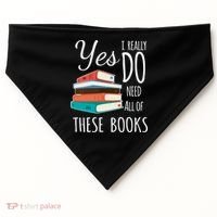 Yes I Really Do Need All Of These Books Reading Love Gift USA-Made Doggie Bandana thumb 0