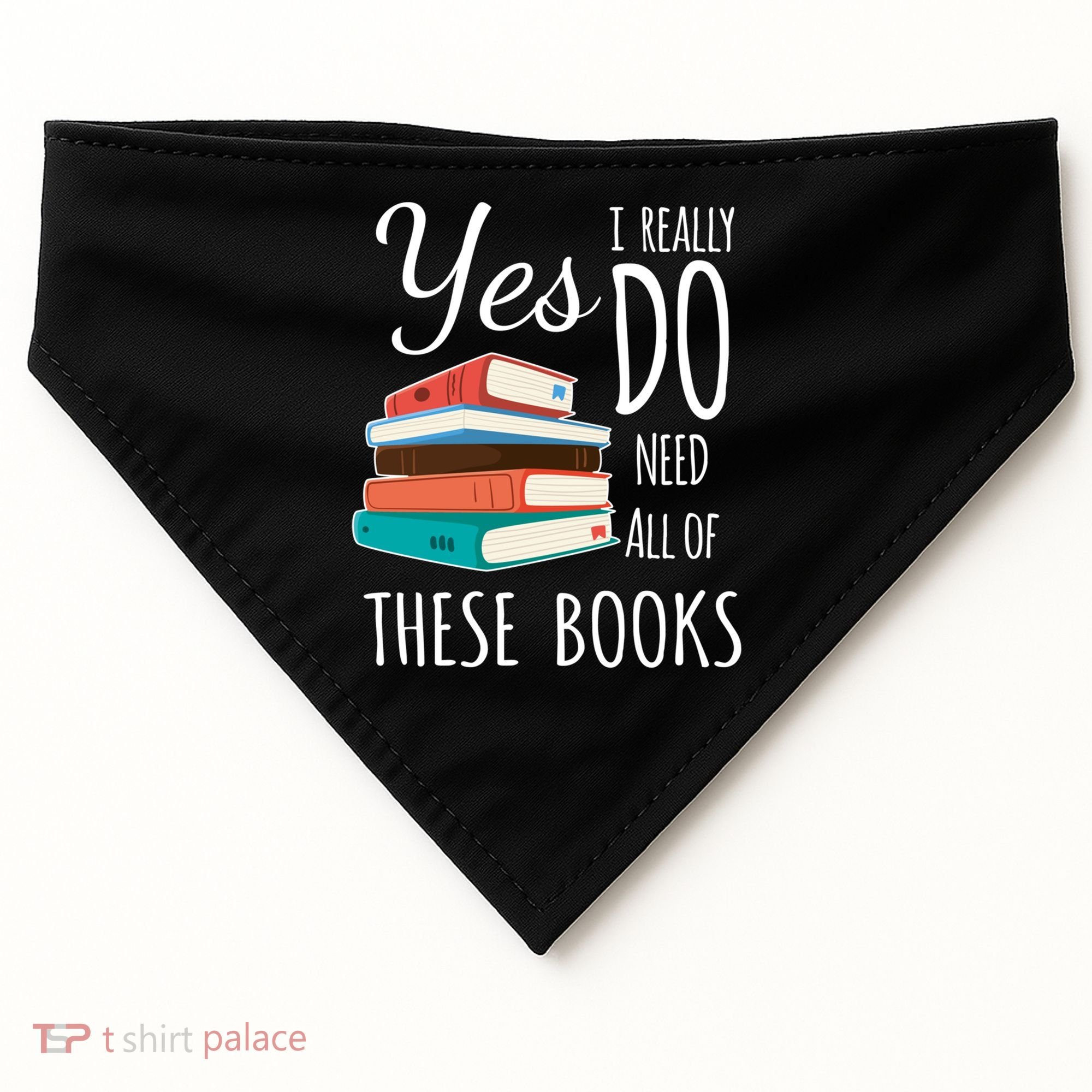 Yes I Really Do Need All Of These Books Reading Love Gift USA-Made Doggie Bandana