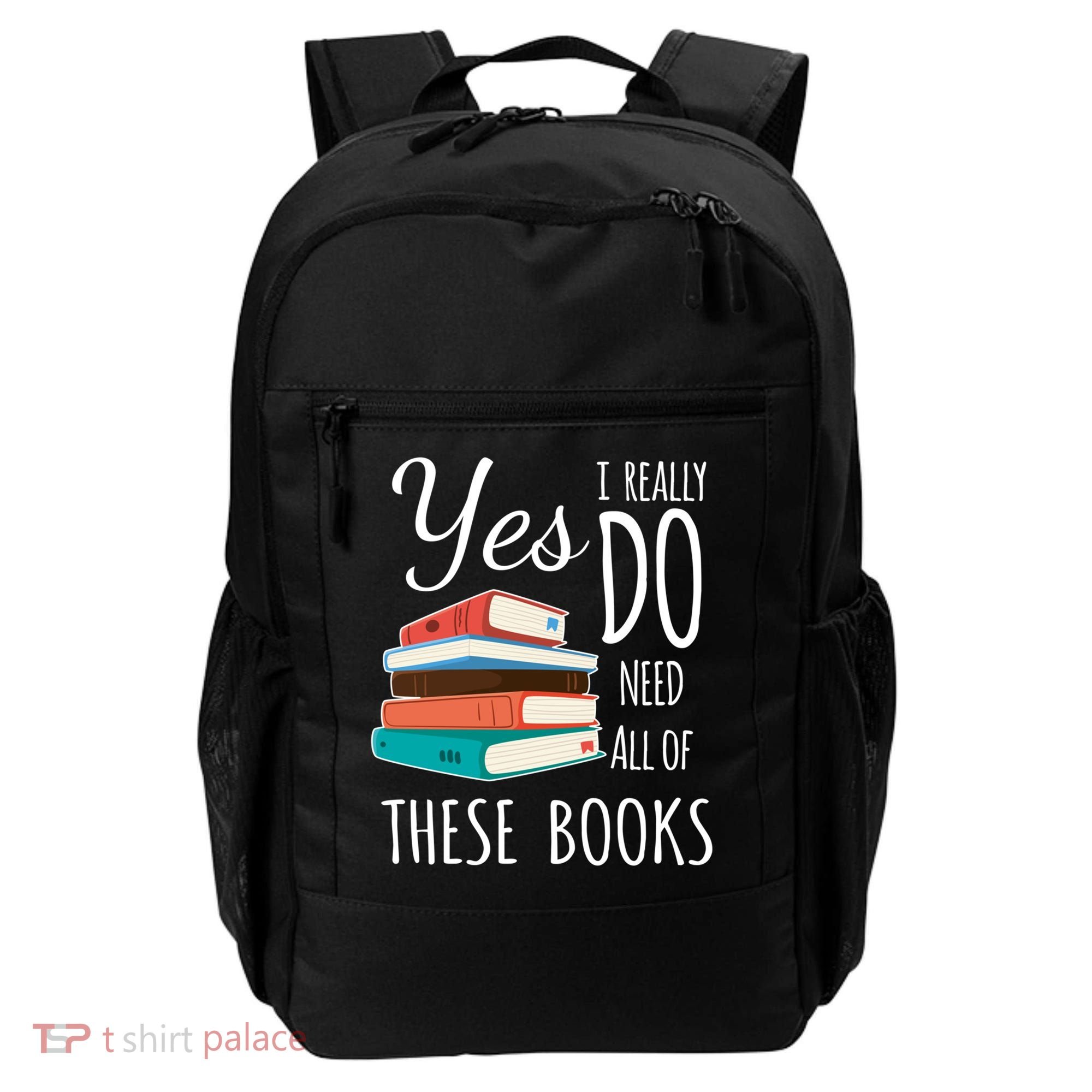 Yes I Really Do Need All Of These Books Reading Love Gift Backpack