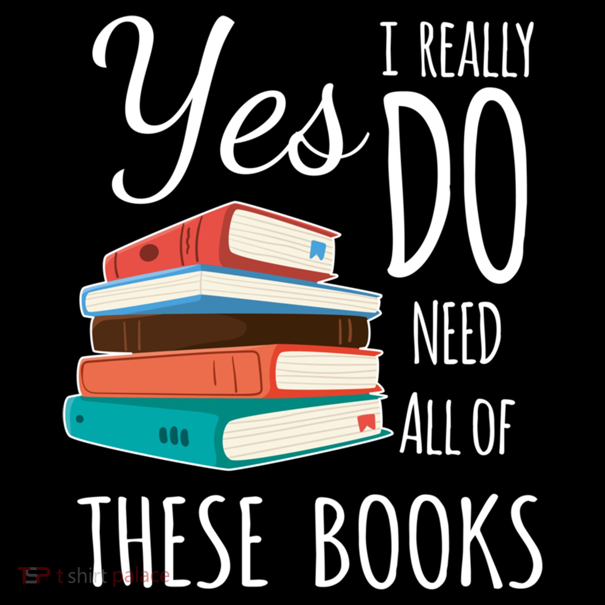 Yes I Really Do Need All Of These Books Reading Love Gift Coffee Mug