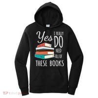 Yes I Really Do Need All Of These Books Reading Love Gift Women's Hoodie thumb 0