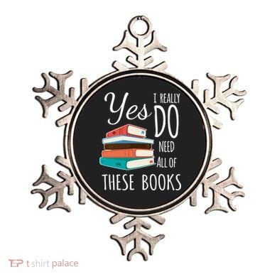 Yes I Really Do Need All Of These Books Reading Love Gift Ornament