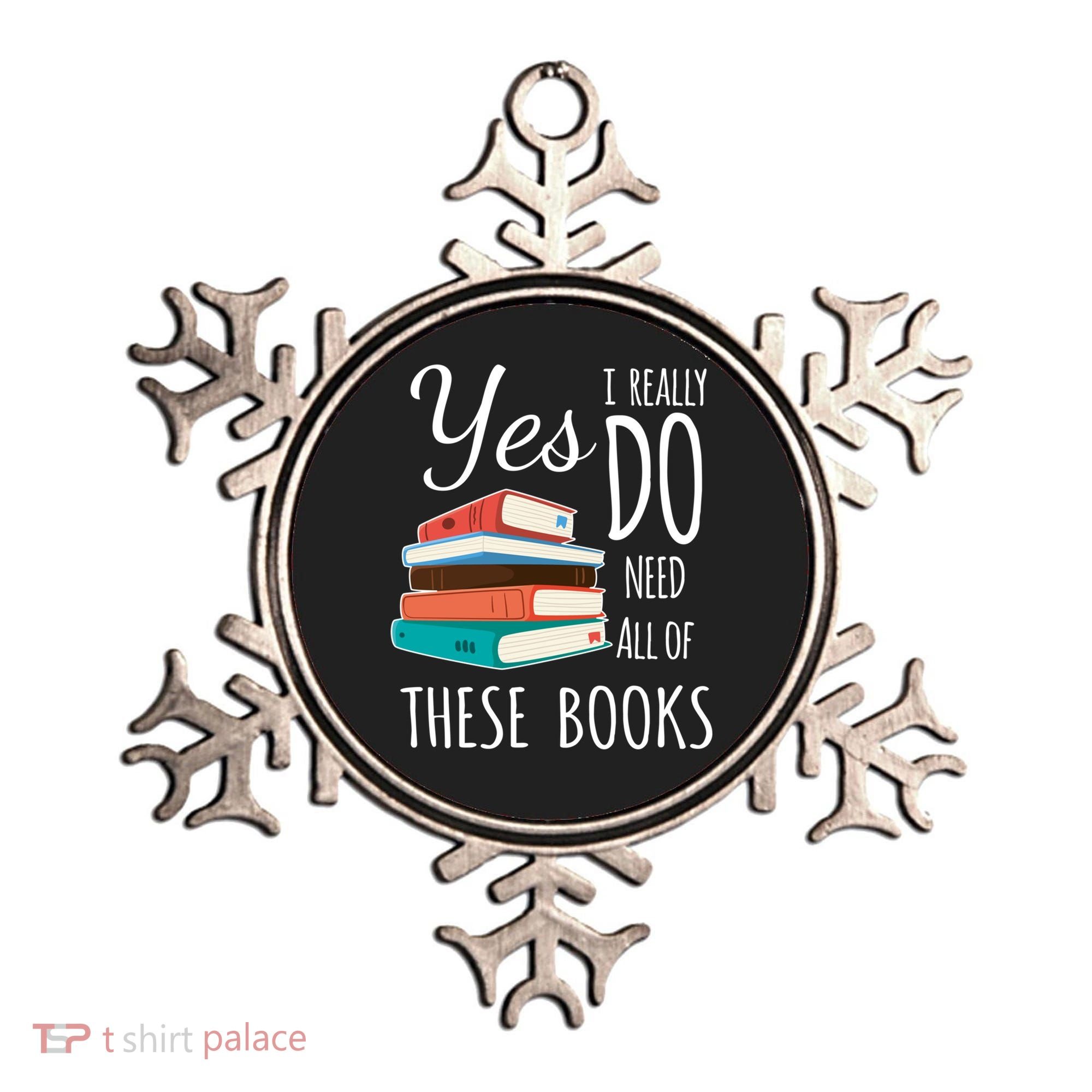 Yes I Really Do Need All Of These Books Reading Love Gift Ornament