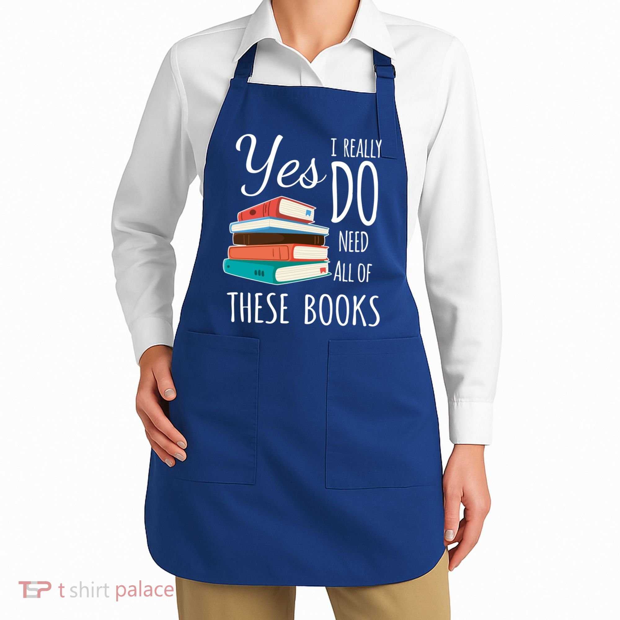Yes I Really Do Need All Of These Books Reading Love Gift Apron