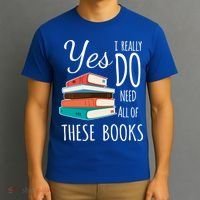 Yes I Really Do Need All Of These Books Reading Love Gift T-Shirt thumb 3