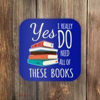 Yes I Really Do Need All Of These Books Reading Love Gift Coaster thumb 0
