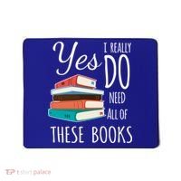 Yes I Really Do Need All Of These Books Reading Love Gift Mousepad thumb 0