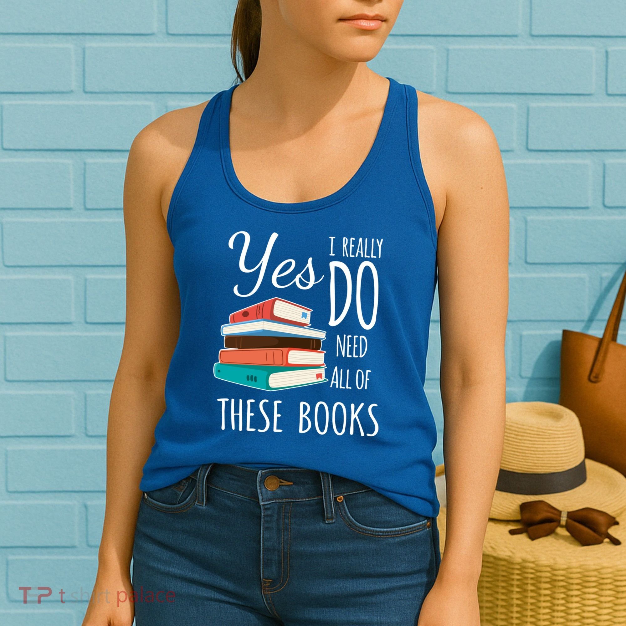 Yes I Really Do Need All Of These Books Reading Love Gift Women's Tank Top