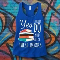 Yes I Really Do Need All Of These Books Reading Love Gift Women's Tank Top thumb 3