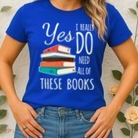 Yes I Really Do Need All Of These Books Reading Love Gift Women's T-Shirt thumb 2