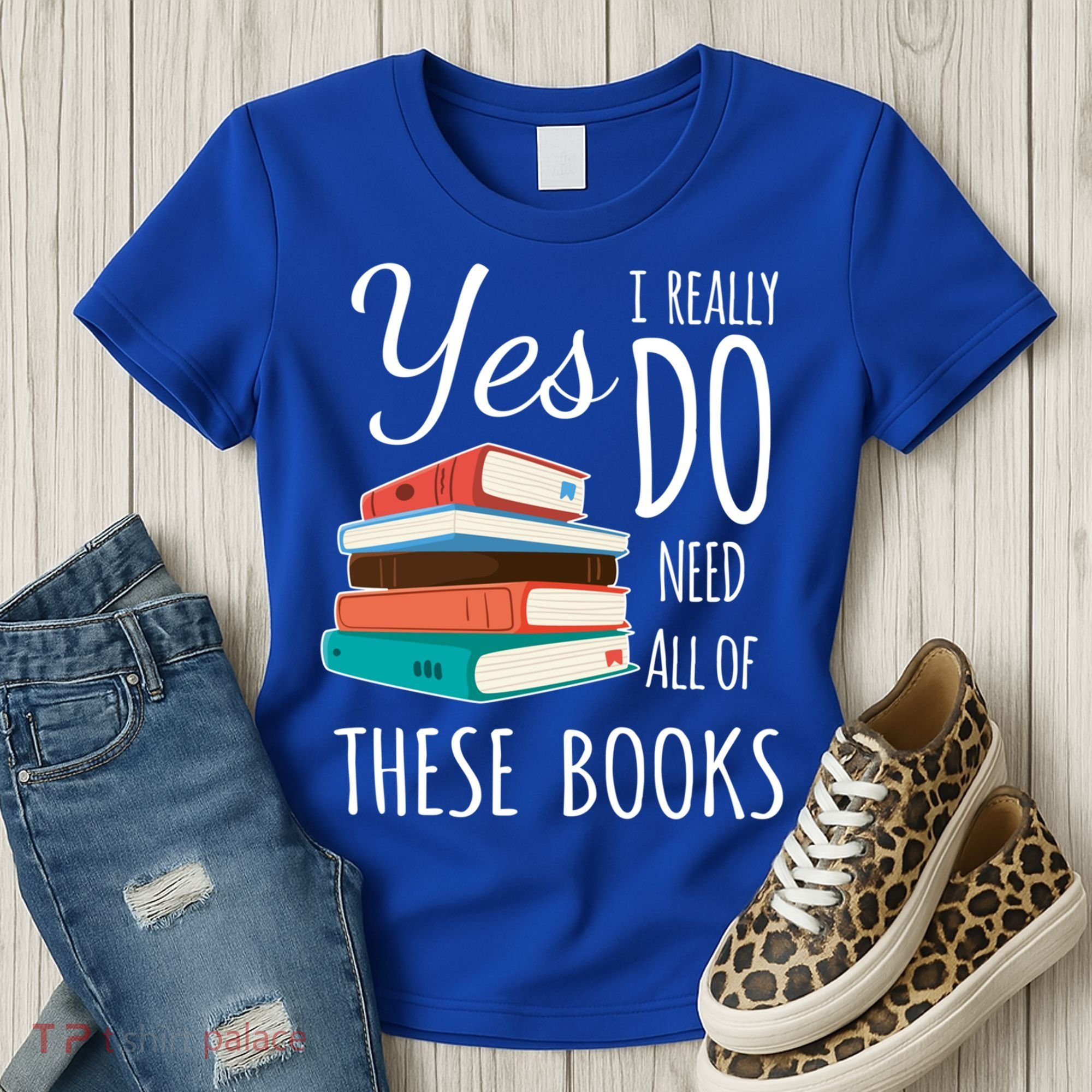 Yes I Really Do Need All Of These Books Reading Love Gift Women's T-Shirt