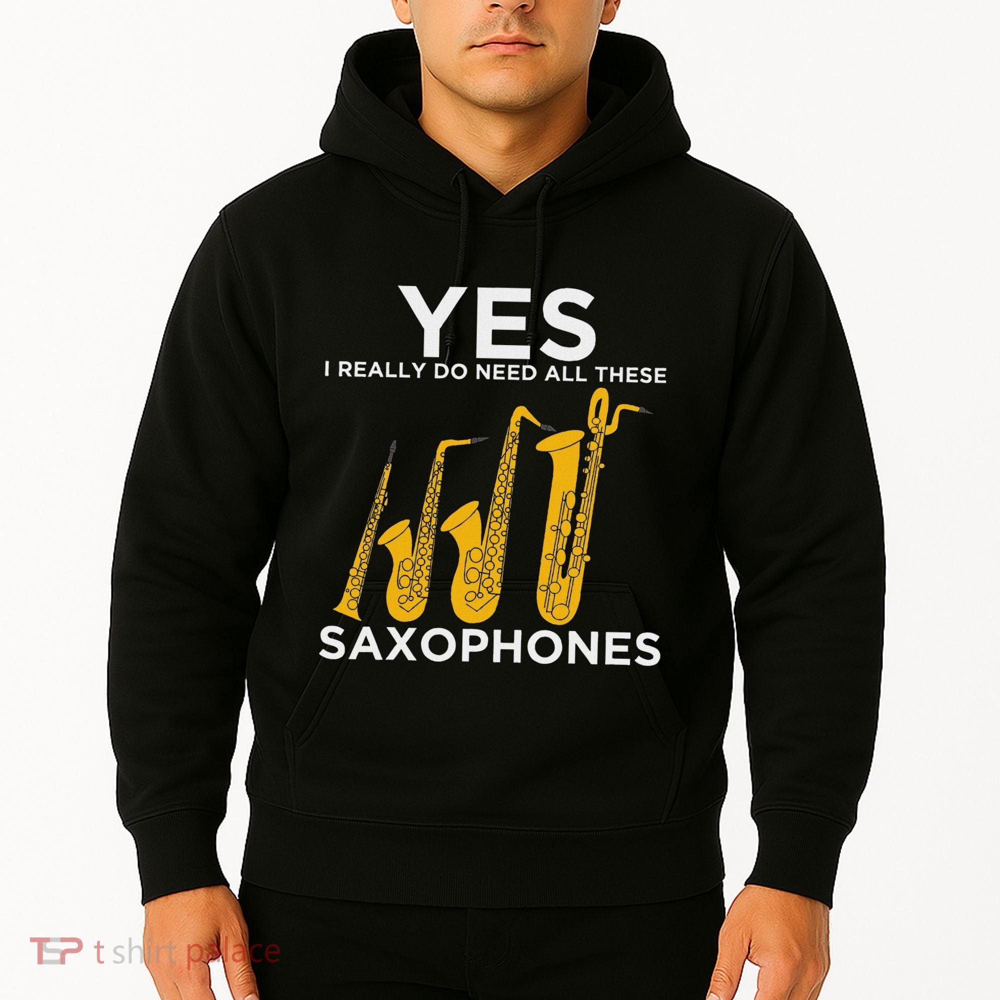 Yes I Really Do Need All These Saxophones Hoodie