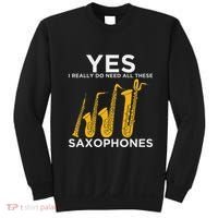 Yes I Really Do Need All These Saxophones Sweatshirt thumb 0