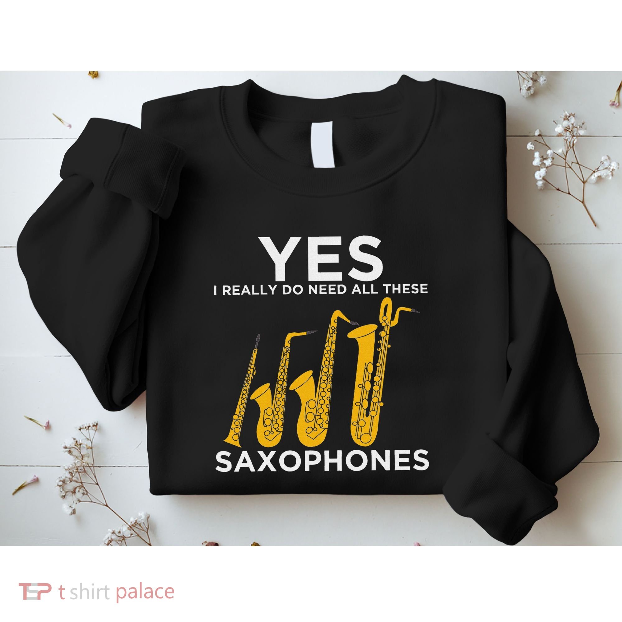 Yes I Really Do Need All These Saxophones Sweatshirt