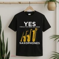 Yes I Really Do Need All These Saxophones T-Shirt thumb 2