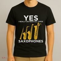Yes I Really Do Need All These Saxophones T-Shirt thumb 3