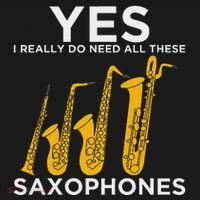 Yes I Really Do Need All These Saxophones T-Shirt thumb 7