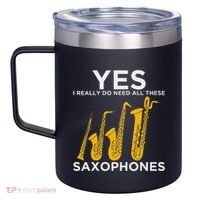 Yes I Really Do Need All These Saxophones 12oz Stainless Steel Coffee Mug thumb 2