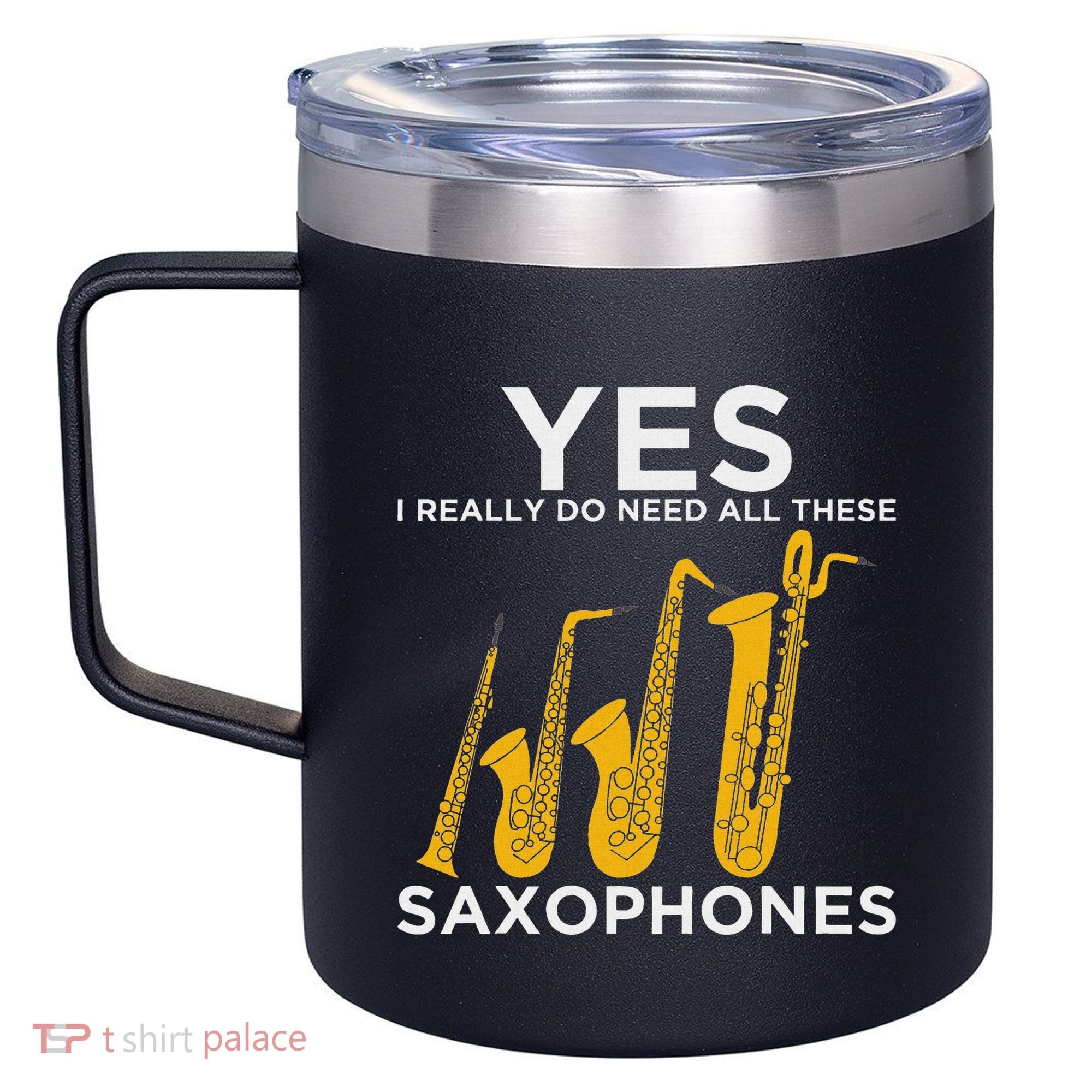 Yes I Really Do Need All These Saxophones 12oz Stainless Steel Coffee Mug