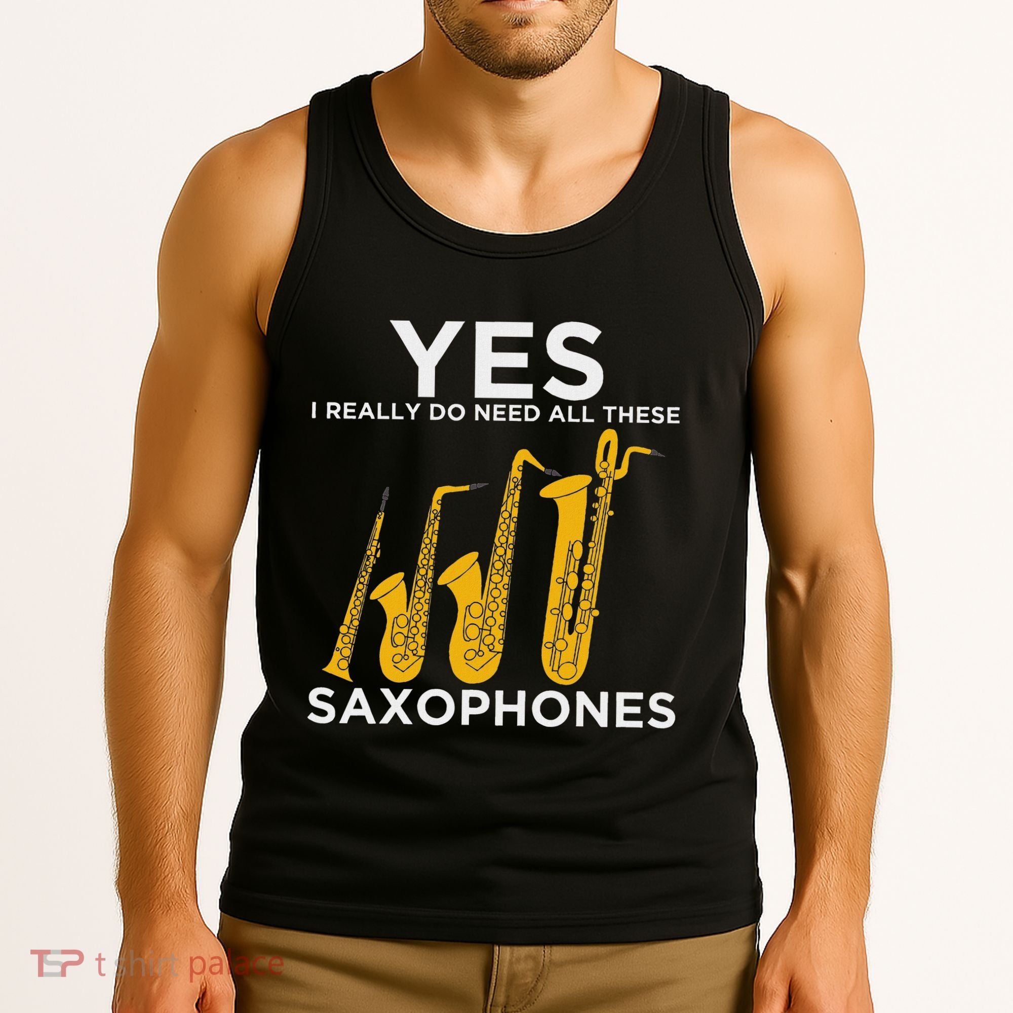 Yes I Really Do Need All These Saxophones Tank Top