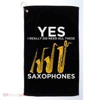 Yes I Really Do Need All These Saxophones Golf Towel thumb 0