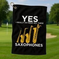 Yes I Really Do Need All These Saxophones Golf Towel thumb 1