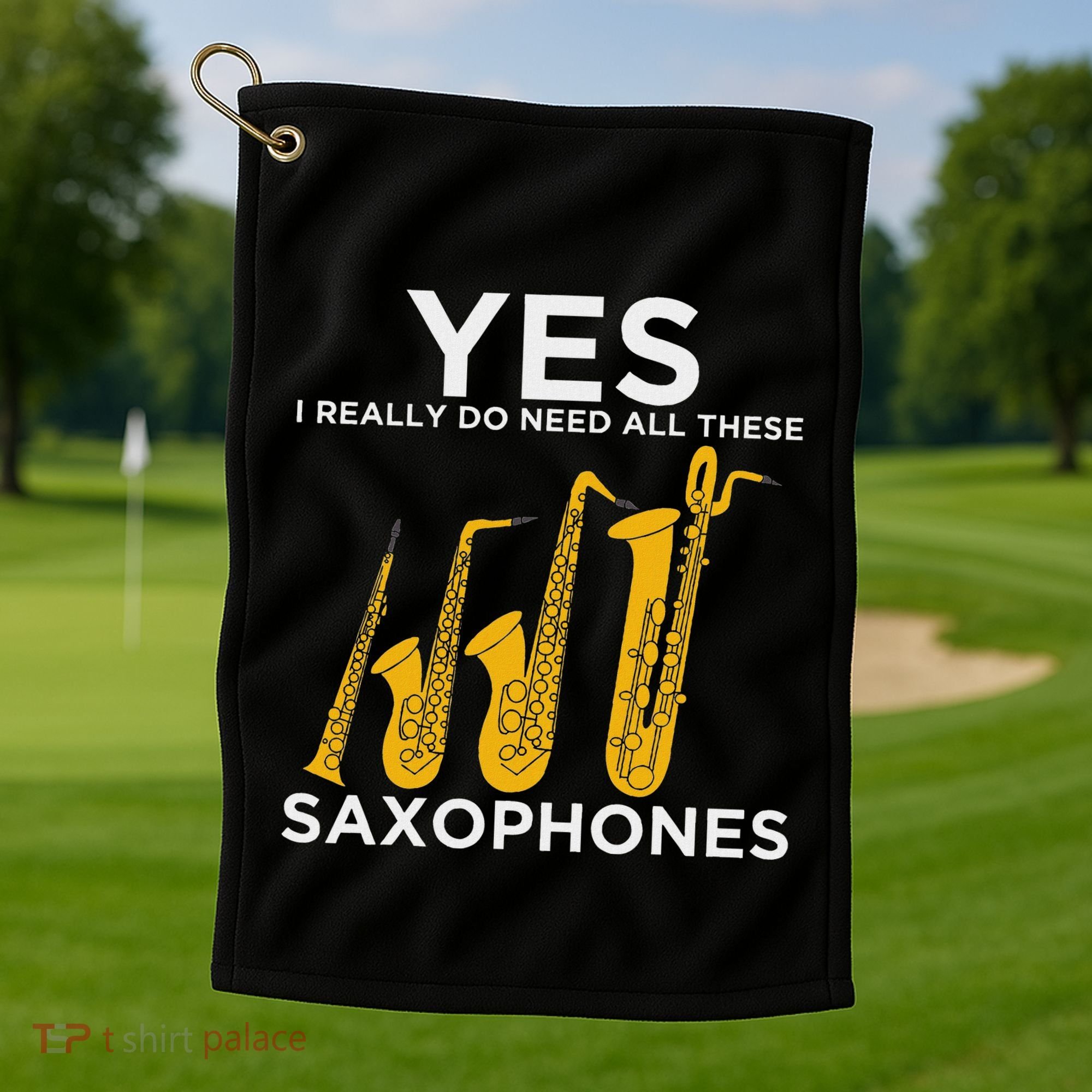 Yes I Really Do Need All These Saxophones Golf Towel