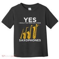 Yes I Really Do Need All These Saxophones Toddler T-Shirt thumb 0
