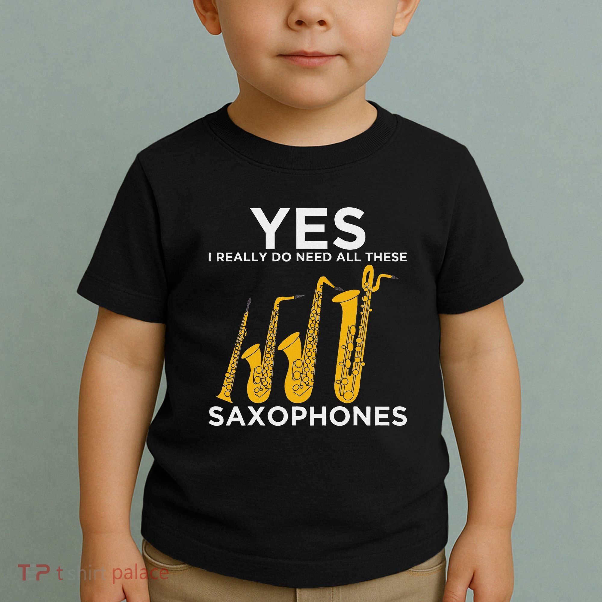 Yes I Really Do Need All These Saxophones Toddler T-Shirt