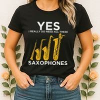 Yes I Really Do Need All These Saxophones Women's T-Shirt thumb 2