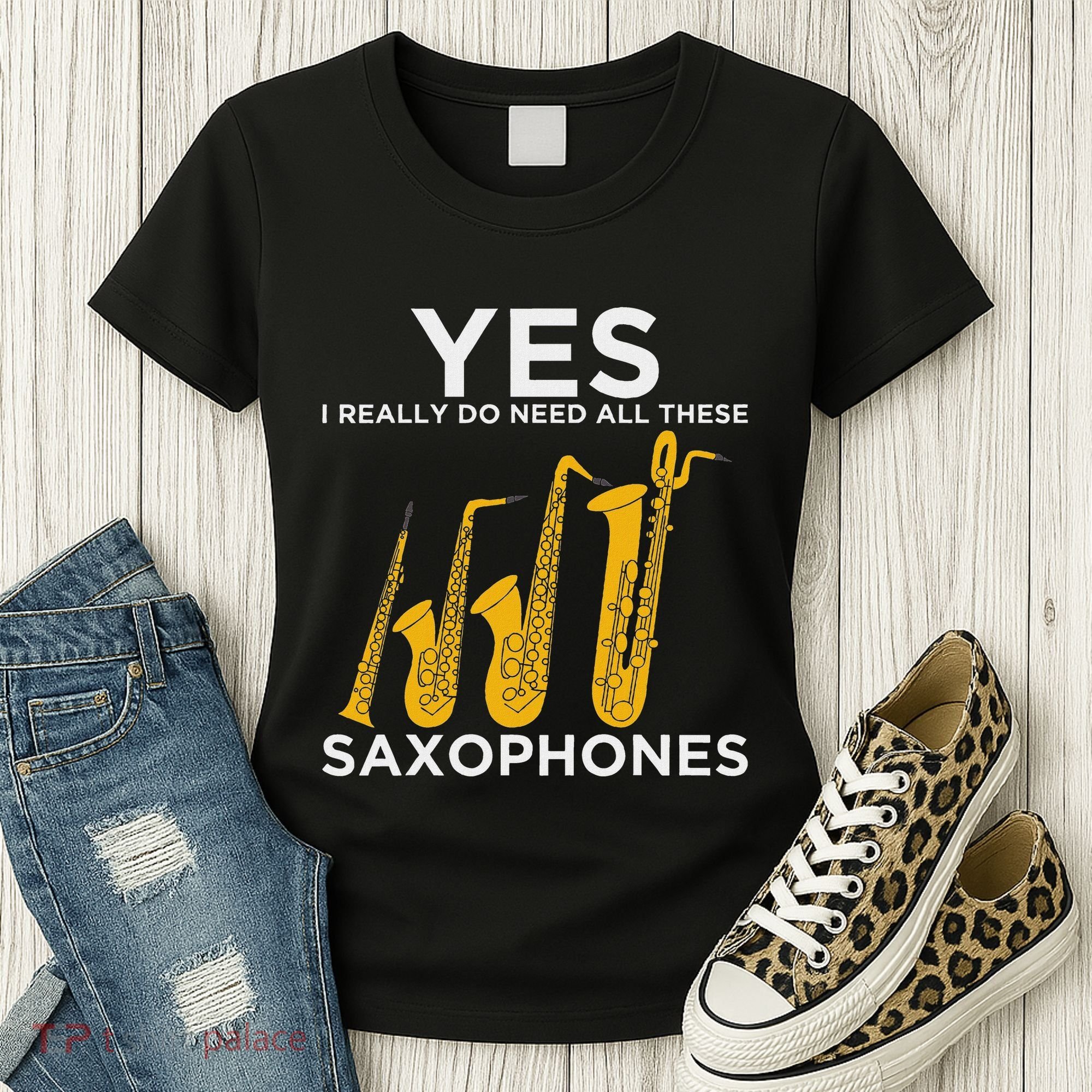 Yes I Really Do Need All These Saxophones Women's T-Shirt