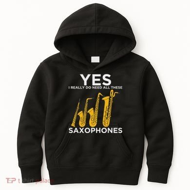 Yes I Really Do Need All These Saxophones Kids Hoodie