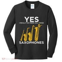 Yes I Really Do Need All These Saxophones Kids Long Sleeve Shirt thumb 0