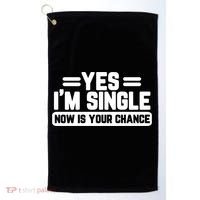 Yes I'm Single Now Is Your Chance Dating Meaningful Gift Golf Towel thumb 0
