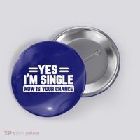 Yes I'm Single Now Is Your Chance Dating Meaningful Gift Button thumb 0