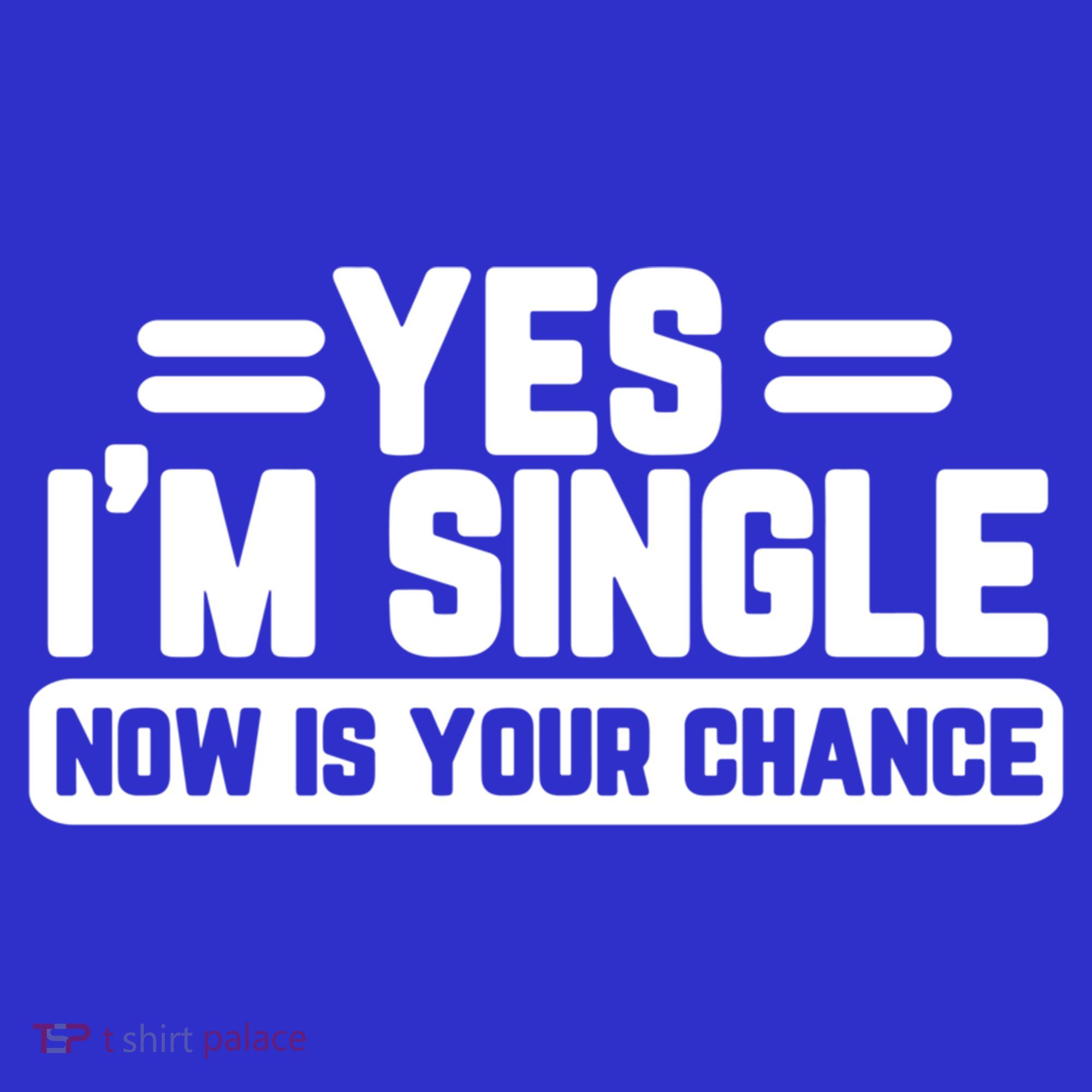 Yes I'm Single Now Is Your Chance Dating Meaningful Gift Button