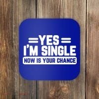 Yes I'm Single Now Is Your Chance Dating Meaningful Gift Coaster thumb 0
