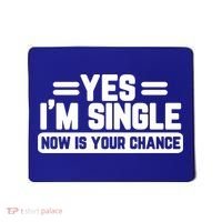 Yes I'm Single Now Is Your Chance Dating Meaningful Gift Mousepad thumb 0