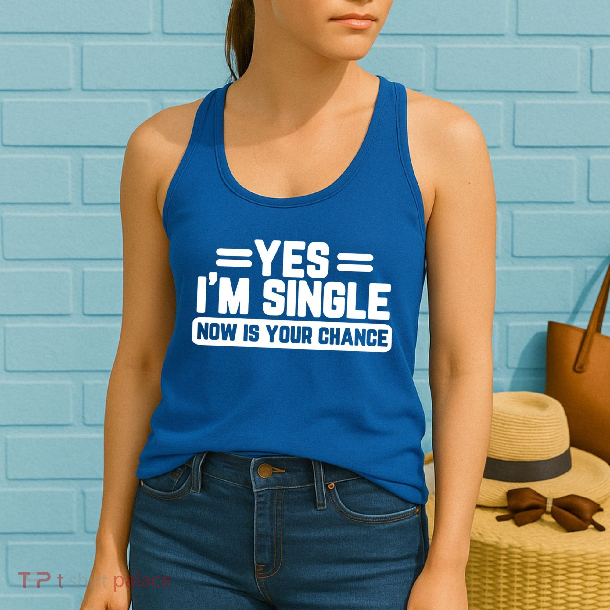Yes I'm Single Now Is Your Chance Dating Meaningful Gift Women's Tank Top