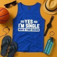 Yes I'm Single Now Is Your Chance Dating Meaningful Gift Tank Top thumb 4