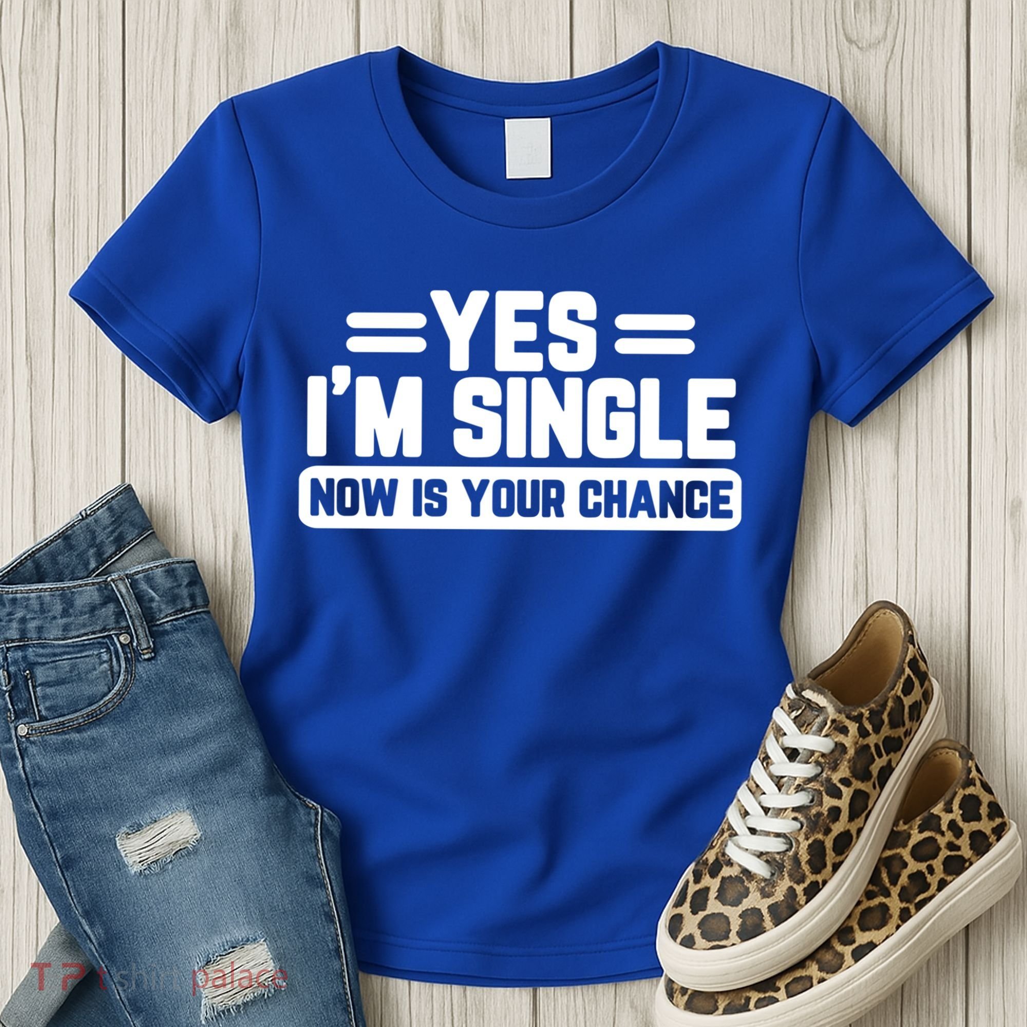 Yes I'm Single Now Is Your Chance Dating Meaningful Gift Women's T-Shirt
