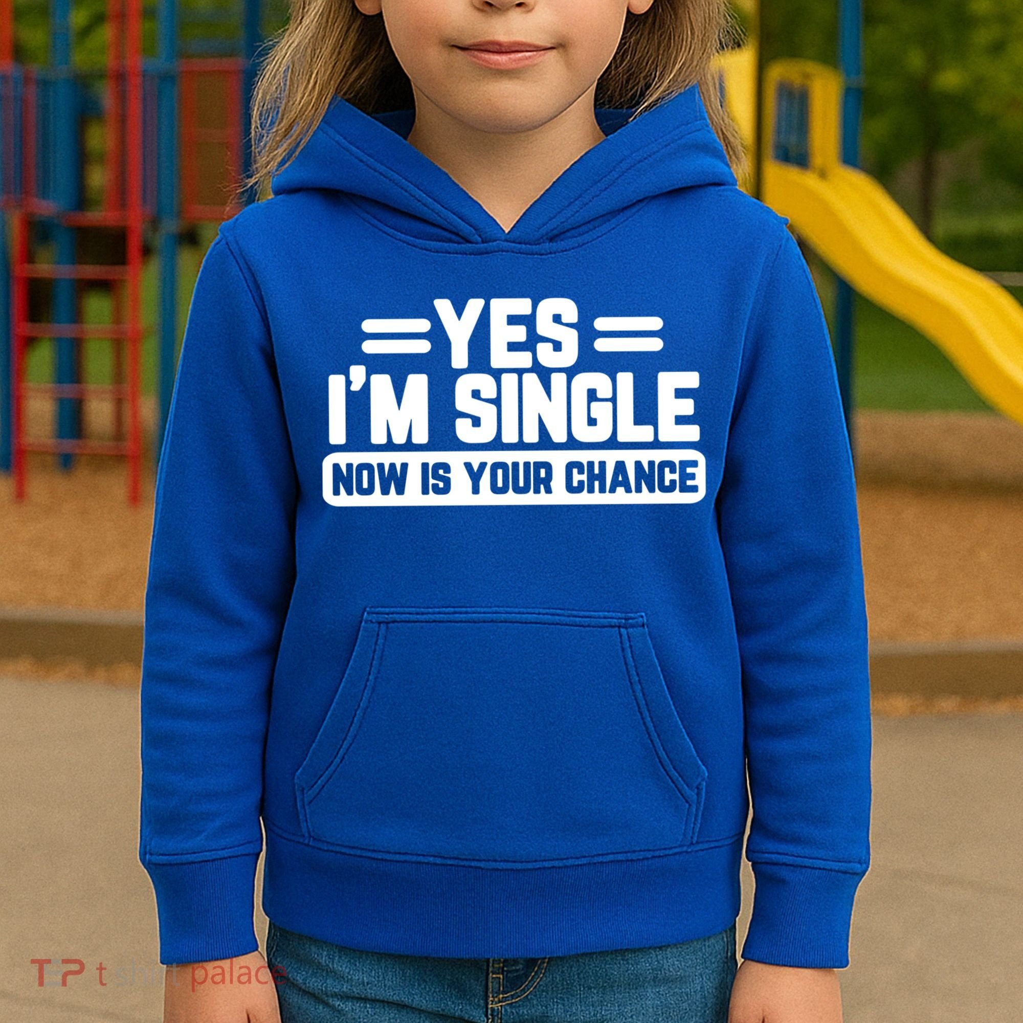 Yes I'm Single Now Is Your Chance Dating Meaningful Gift Kids Hoodie