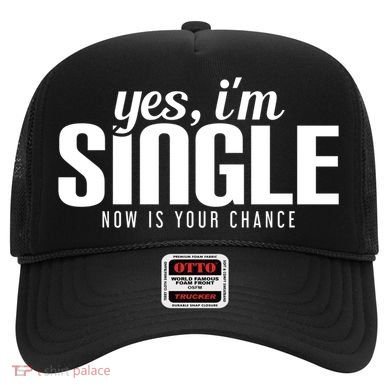 Yes IM Single Now Is Your Chance Ready Funny Design Great Gift Hat