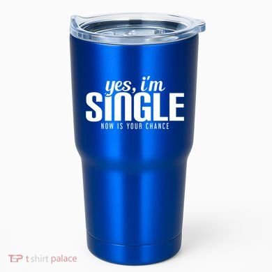 Yes IM Single Now Is Your Chance Ready Funny Design Great Gift Tumbler