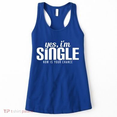Yes IM Single Now Is Your Chance Ready Funny Design Great Gift Women's Tank Top