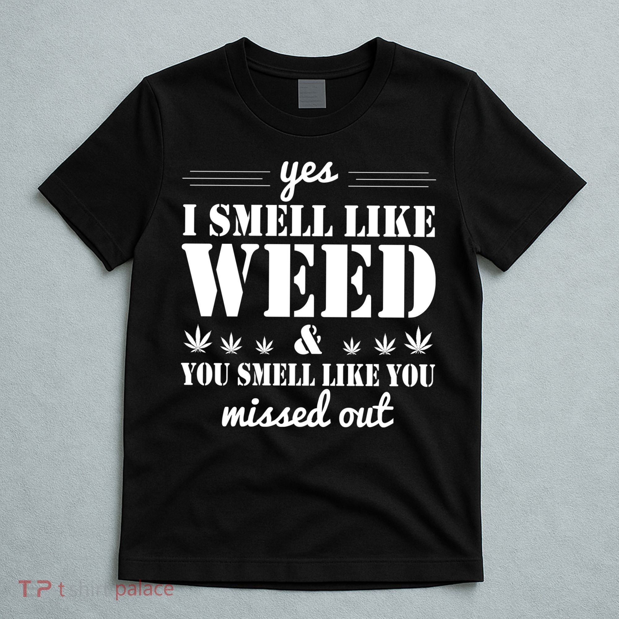 Yes I Smell Like Weed T-Shirt