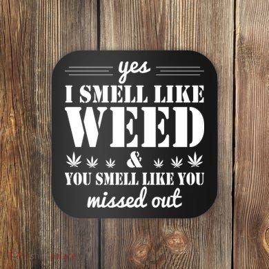 Yes I Smell Like Weed Coaster