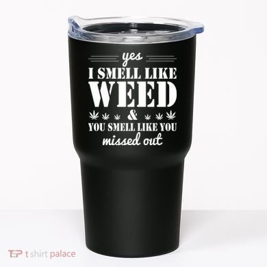 Yes I Smell Like Weed Tumbler